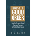 Principles for Good Order: Creating Organizational Harmony Through Effective Governance