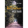 In the Big Thicket on the Trail of the Wild Man: Exploring Nature's Mysterious Dimension