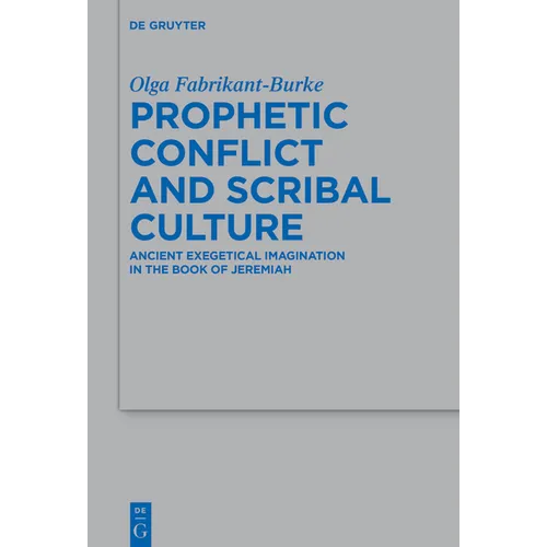 Prophetic Conflict and Scribal Culture: Ancient Exegetical Imagination in the Book of Jeremiah