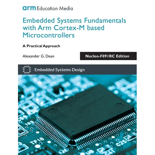 Embedded Systems Fundamentals with Arm Cortex-M based Microcontrollers: A Practical Approach Nucleo-F091RC Edition
