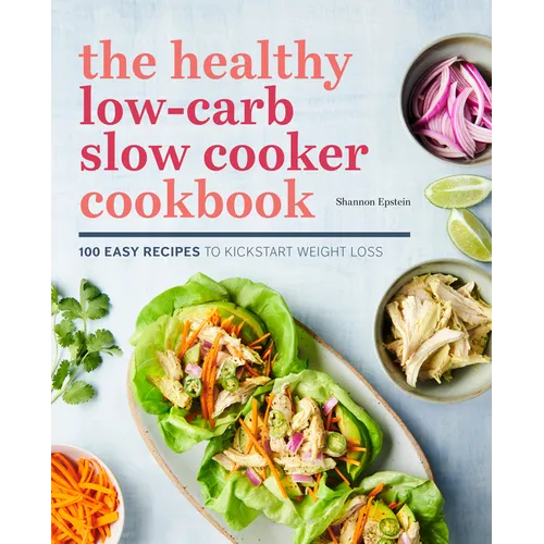 The Healthy Low-Carb Slow Cooker Cookbook: 100 Easy Recipes to Kickstart Weight Loss