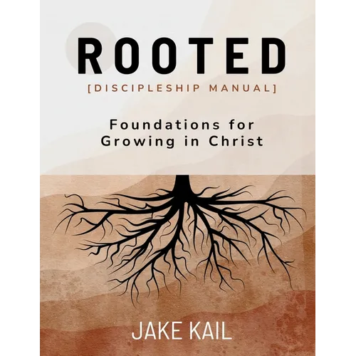 Rooted [Discipleship Manual]: Foundations for Growing in Christ