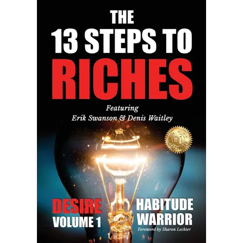 The 13 Steps To Riches: Habitude Warrior Volume 1: DESIRE with Denis Waitley
