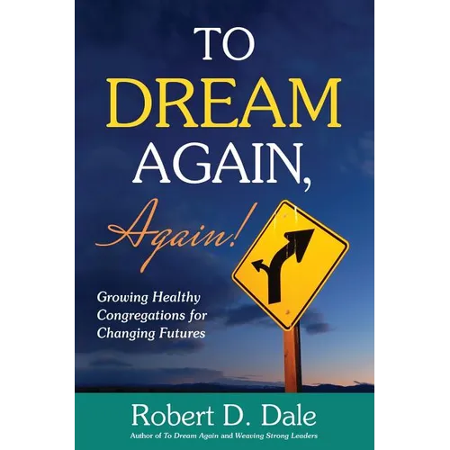 To Dream Again, Again!: Growing Healthy Congregations for Changing Futures