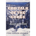 God Talk of the Gorge: Alaska Poems