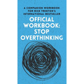 OFFICIAL WORKBOOK for STOP OVERTHINKING: A Companion Workbook for Nick Trenton's International Bestseller