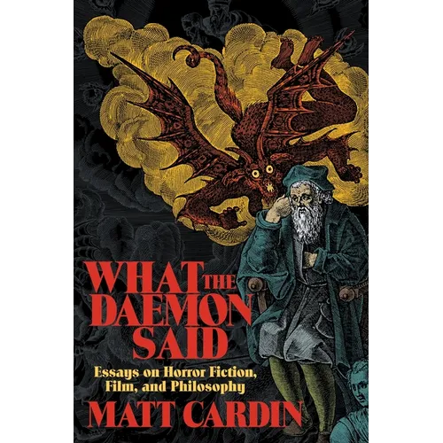 What the Daemon Said: Essays on Horror Fiction, Film, and Philosophy
