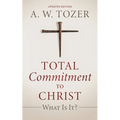 Total Commitment to Christ: What Is It? (Updated Edition)