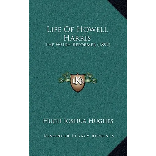 Life Of Howell Harris: The Welsh Reformer (1892)