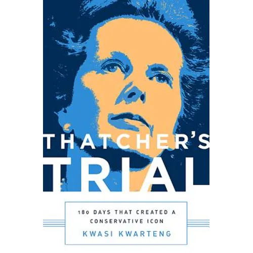 Thatcher's Trial: 180 Days That Created a Conservative Icon