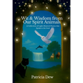 Wit & Wisdom from Our Spirit Animals