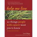 Help Me Live: 20 Things People with Cancer Want You to Know