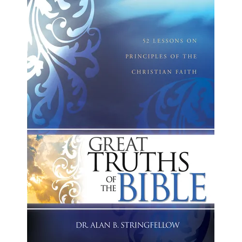 Great Truths of the Bible: 52 Lessons on Principles of the Christian Faith
