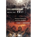 Collaborations with the Past: Reshaping Shakespeare Across Time and Media