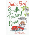South Toward Home: Adventures and Misadventures in My Native Land