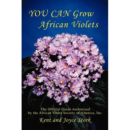 You Can Grow African Violets: The Official Guide Authorized by the African Violet Society of America, Inc.