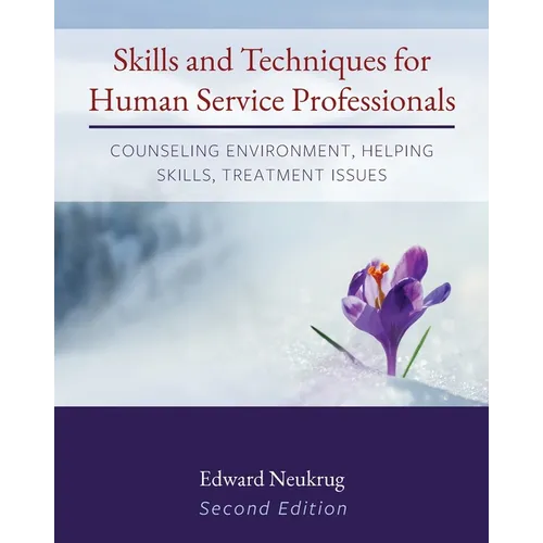 Skills and Techniques for Human Service Professionals: Counseling Environment, Helping Skills, Treatment Issues