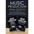 Music Production 2024+ Edition: Everything You Need To Know About Producing, Studio Recording, Mixing, Mastering and Songwriting in 2024 & Beyond: (2