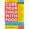 Cure Your Child with Food: The Hidden Connection Between Nutrition and Childhood Ailments