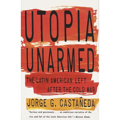 Utopia Unarmed: The Latin American Left After the Cold War
