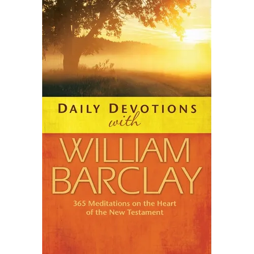 Daily Devotions with William Barclay: 365 Meditations on the Heart of the New Testament
