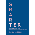 Smarter: 10 Lessons for a More Productive and Less-Stressed Life