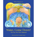 Water Come Down: The Day You Were Baptized