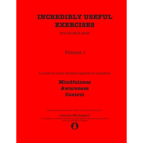 Incredibly Useful Exercises for Double Bass: Volume 1 - Mindfulness, Awareness, Control