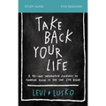 Take Back Your Life Bible Study Guide: A 40-Day Interactive Journey to Thinking Right So You Can Live Right
