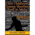 How Childhood Trauma Manifests Itself In Adults