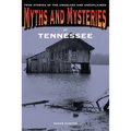 Myths and Mysteries of Tennessee: True Stories of the Unsolved and Unexplained