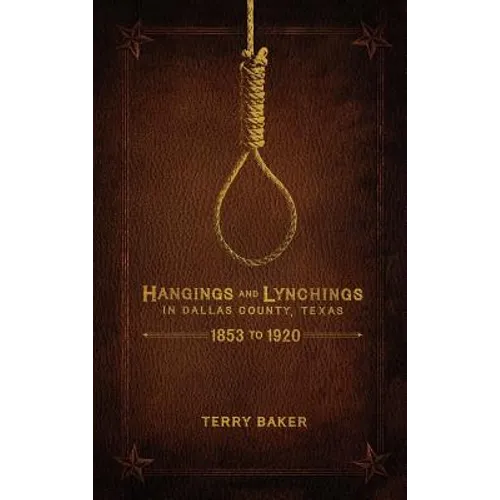 Hangings and Lynchings in Dallas County, Texas: 1853 to 1920