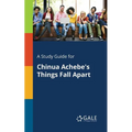 A Study Guide for Chinua Achebe's Things Fall Apart