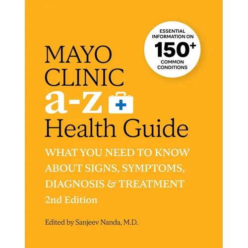 Mayo Clinic A to Z Health Guide, 2nd Edition: What You Need to Know about Signs, Symptoms, Diagnosis and Treatment