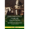 John Bartlett's Familiar Quotations: From the Greatest Poets, Writers, Playwrights and Literati in the English Language