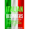 Italian for Beginners: A Comprehensive Guide for Learning the Italian Language Fast