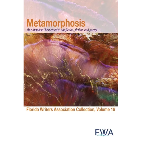 Metamorphosis: Florida Writers Association Collection, Volume 16