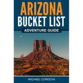 Arizona Bucket List Adventure Guide