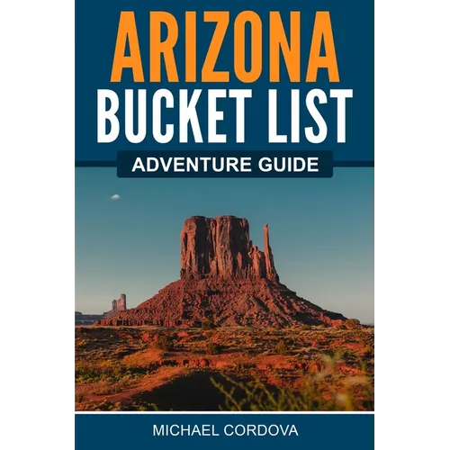 Arizona Bucket List Adventure Guide
