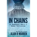 In Chains; The Dangerous World of Human Trafficking