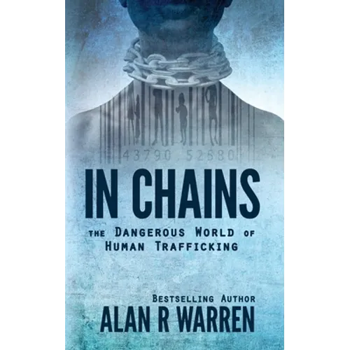 In Chains; The Dangerous World of Human Trafficking
