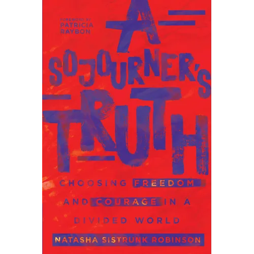 A Sojourner's Truth: Choosing Freedom and Courage in a Divided World