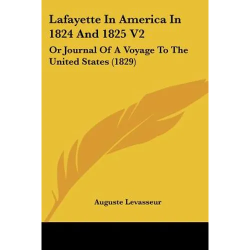 Lafayette In America In 1824 And 1825 V2: Or Journal Of A Voyage To The United States (1829)