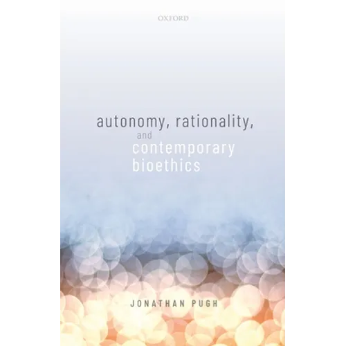 Autonomy, Rationality, and Contemporary Bioethics