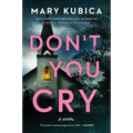 Don't You Cry: A Thrilling Suspense Novel from the Author of Local Woman Missing