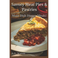 Savory Meat Pies & Pastries: Main Dish Dinner Meals!