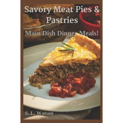 Savory Meat Pies & Pastries: Main Dish Dinner Meals!