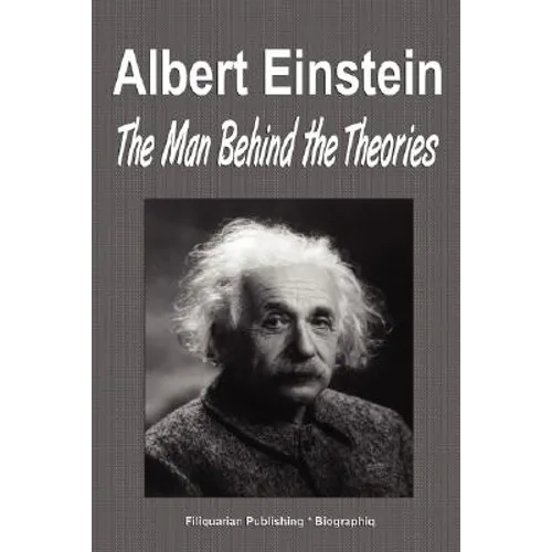 Albert Einstein: The Man Behind the Theories (Biography)