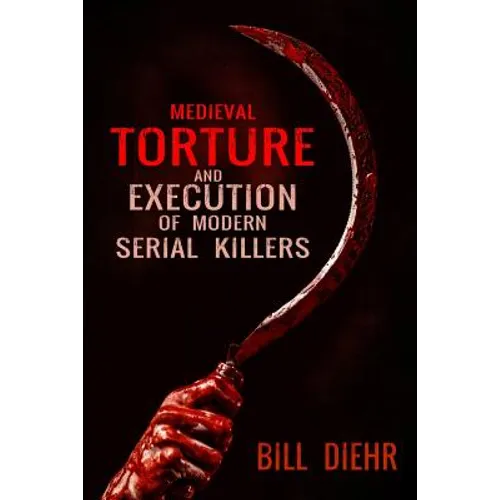 Medieval Torture and Execution of Modern Serial Killers
