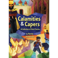 Calamities & Capers - A Collection of Short Stories